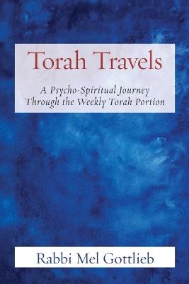 Torah Travels: A Psycho-Spiritual Journey Through the Weekly Torah Portion - Rabbi Mel Gottlieb - cover