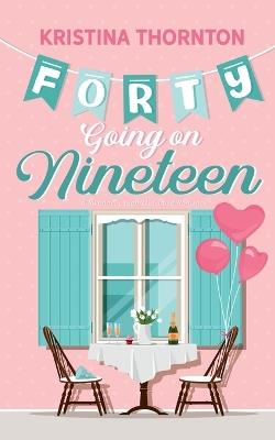 Forty Going on Nineteen - Kristina Thornton - cover