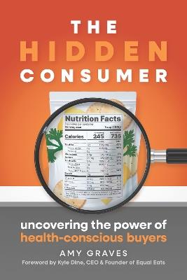 The Hidden Consumer: Uncovering the Power of Health-Conscious Buyers - Amy Graves - cover