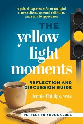 The Yellow Light Moments Reflection and Discussion Guide: For Book Clubs, Silent Reading Groups, and More - Jennie Phillips - cover