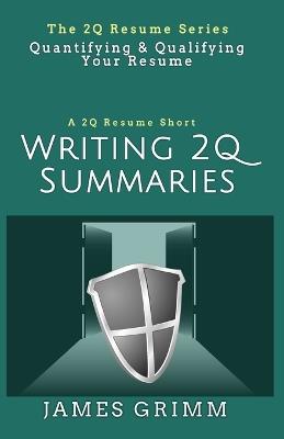Writing 2Q Summaries: Quantifying & Qualifying Your Resume - James Grimm - cover