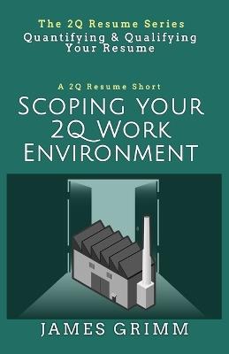 Scoping Your 2Q Work Environment: Quantifying & Qualifying Your Resume - James Grimm - cover