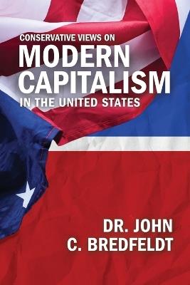Conservative Views On Modern Capitalism In The United States - John Bredfeldt - cover