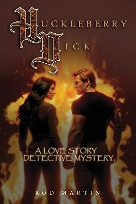 Huckleberry Dick: A Love Story Detective Mystery - Rod Martin - cover