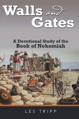 Walls And Gates: A Devotional Study of the Book of Nehemiah - Les Tripp - cover
