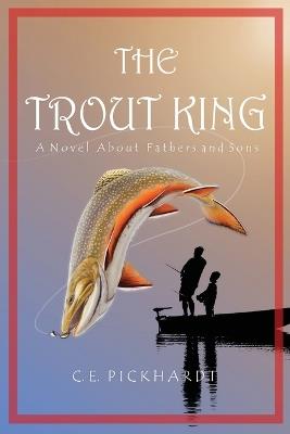 The Trout King - C E Pickhardt - cover