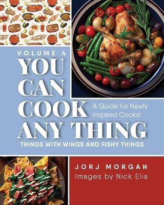 You Can Cook Any Thing: Things with Wings and Fishy Things - Jorj Morgan - cover