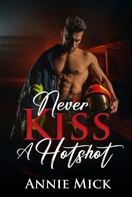 Never KIss a Hotshot - Annie Mick - cover