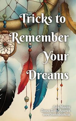 Tricks to Remember Your Dreams: Why you don't remember your dreams and how to dream again - Anna Mancini - cover