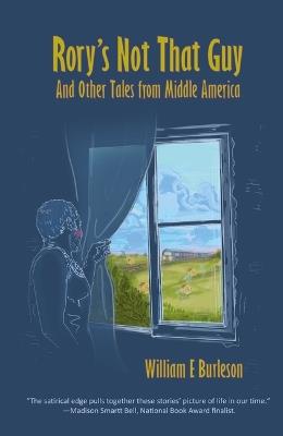 Rory's Not That Guy: And Other Tales from Middle America - William E Burleson - cover
