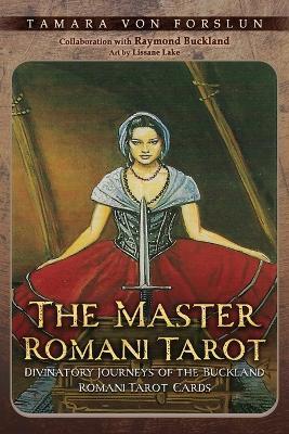 The Master Romani Tarot: Divinatory Journeys of the Buckland Romani Tarot Cards - Tamara Von Forlsun - cover