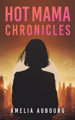 Hot Mama Chronicles - Amelia Aubourg - cover