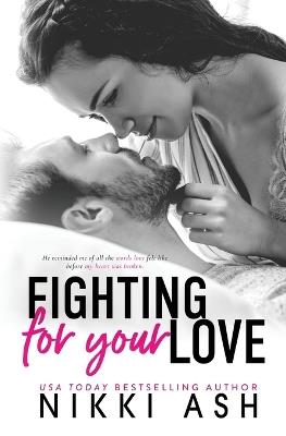 Fighting for Your Love: A Friends to Lovers, Single Mom Romance - Nikki Ash - cover