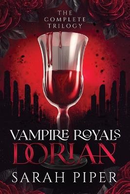 Vampire Royals - Dorian: The Complete Trilogy - Sarah Piper - cover