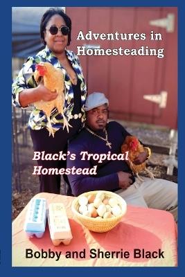 Adventures in Homesteading - Sherry And Bobby Black - cover