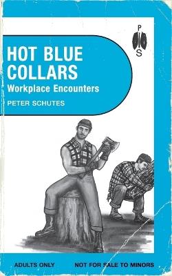 Hot Blue Collars: Workplace Encounters - Peter Schutes - cover