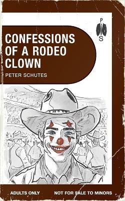 Confessions of a Rodeo Clown - Peter Schutes - cover