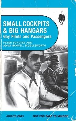 Small Cockpits and Big Hangars: Gay Pilots and Passengers - Peter Schutes,Adam Maxwell Bigglesworth - cover