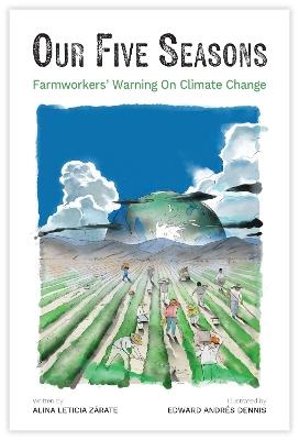 Our Five Seasons: Farmworkers' Warning on Climate Change - Alina Zrate - cover