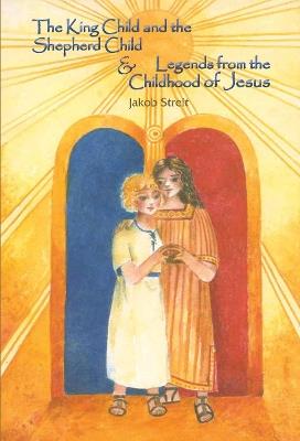 The King Child and the Shepherd Child: Legends from the Childhood of Jesus - Jakob Streit - cover