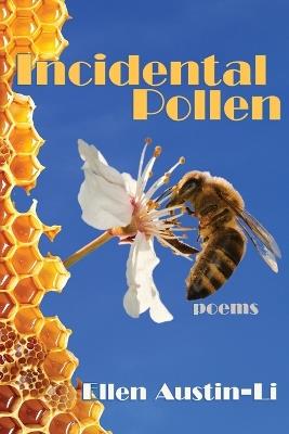 Incidental Pollen: Poems - Ellen Austin-Li - cover