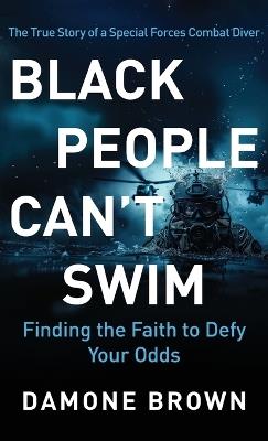 Black People Can't Swim: Finding the Faith to Defy Your Odds - Damone Brown - cover