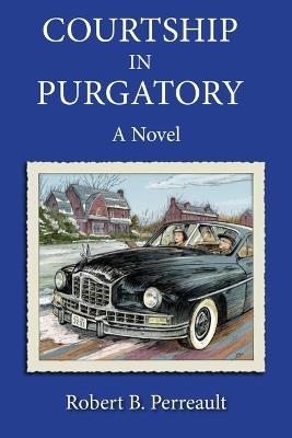 Courtship in Purgatory - Robert B Perreault - cover