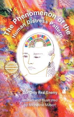 The Phenomenon of the Human Distress Pattern: Our only Real Enemy - Micheline Mason - cover