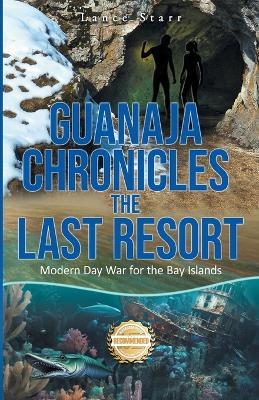 Guanaja Chronicles: Modern Day War for the Bay Islands - Lance Starr - cover