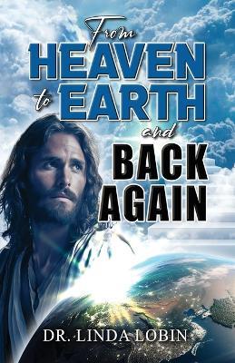 From Heaven to Earth and Back Again - Linda Lobin - cover