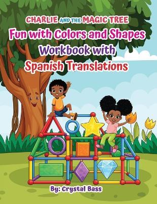 Charlie and The Magic Tree: Fun with Colors and Shapes Workbook with Spanish Translations - Crystal Bass - cover
