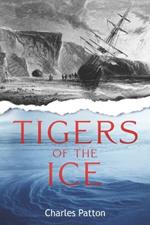 Tigers of the Ice: Dr. Elisha Kane's Harrowing struggle to survive in the Arctic
