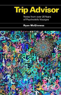 Trip Advisor: Notes from over 25 years of Psychedelic Voyages - Ryan McGinness - cover