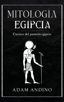 Mitología egipcia: Cuentos del panteón egipcio - Adam Andino - cover