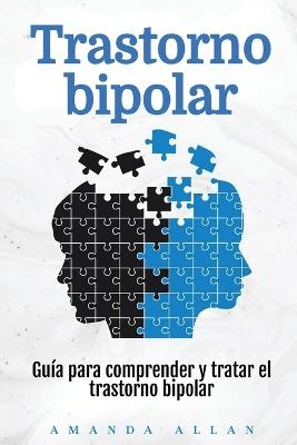 Trastorno bipolar: Guía para comprender y tratar el trastorno bipolar - Amanda Allan - cover