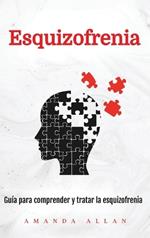 Esquizofrenia: Guía para comprender y tratar la esquizofrenia