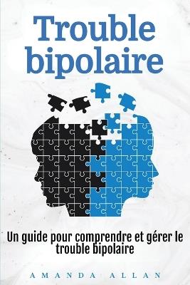 Trouble bipolaire: Un guide pour comprendre et gérer le trouble bipolaire - Amanda Allan - cover