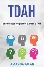 Tdah: Un guide pour comprendre et gérer le TDAH