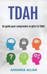 Tdah: Un guide pour comprendre et gérer le TDAH