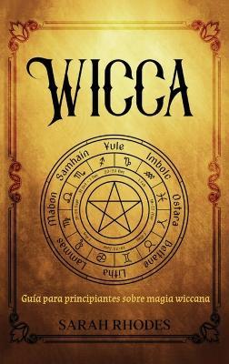 Wicca: Guía para principiantes sobre magia wiccana - Sarah Rhodes - cover