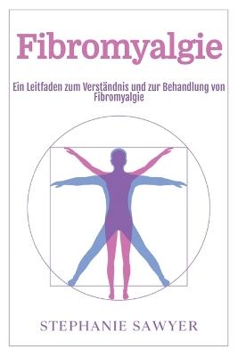 Fibromyalgie: Ein Leitfaden zum Verständnis und zur Behandlung von Fibromyalgie - Stephanie Sawyer - cover