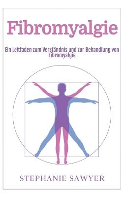 Fibromyalgie: Ein Leitfaden zum Verständnis und zur Behandlung von Fibromyalgie - Stephanie Sawyer - cover