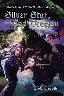 Silver Star, Red Dragon: Book One of "The Soulbound Song" - C A Chaplin - cover