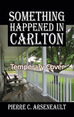 Something Happened in Carlton - Pierre C Arseneault - cover