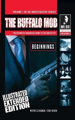 The Buffalo Mob: The Return Of Organized Crime To The Queen City (Illustrated Extended Edition) - Wayne Clingman - cover