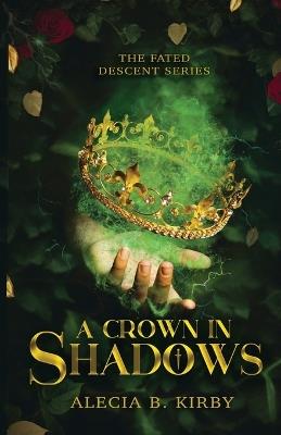 A Crown in Shadows - Alecia B Kirby - cover