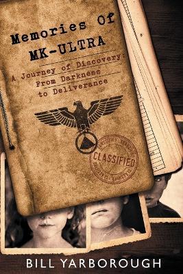 Memories of MK-Ultra: A Journey of Discovery From Darkness to Deliverance - Bill Yarborough - cover