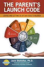 The Parent's Launch Code: Loving and Letting Go of Our Adult Children