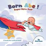 Super Hero Dads: A Book for Medical Dads