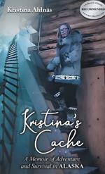 Kristina's Cache: A Memoir of Adventure and Survival in Alaska